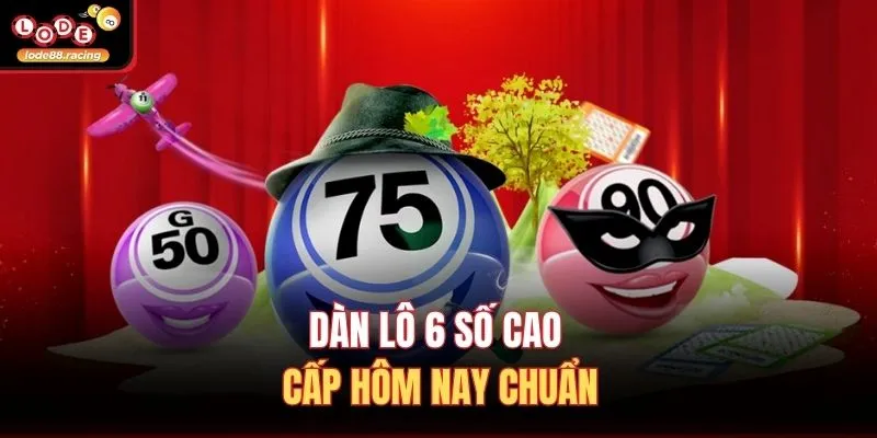 Dàn Lô 6 Số Cao Cấp Hôm Nay - Chiến Thuật Từ Lode88 2 Dàn lô 6 số cao cấp hôm nay chuẩn