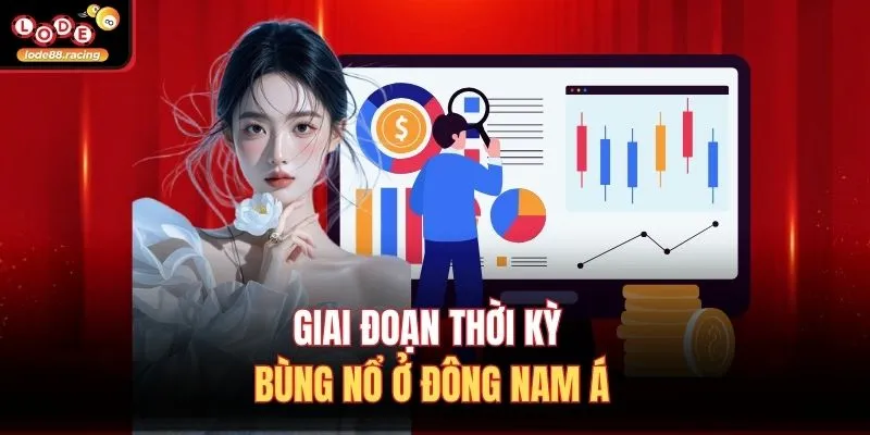 Giới Thiệu Lode88 2 Giai đoạn thời kỳ bùng nổ ở Đông Nam Á