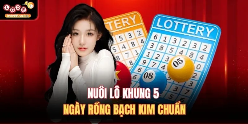 Nuôi Lô Khung 5 Ngày Rồng Bạch Kim - Chiến Thuật Tại Lode88 2 Nuôi lô khung 5 ngày rồng bạch kim chuẩn